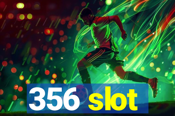 356 slot